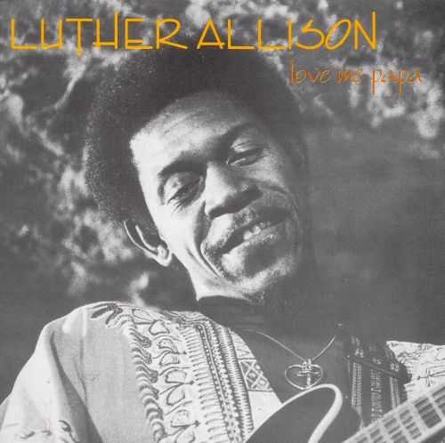 Luther Allison - Love Me Papa